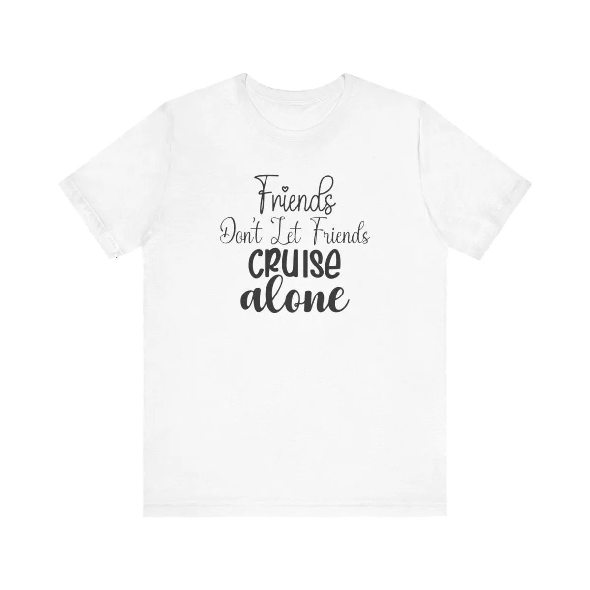 Friends Don't Let Friends Cruise Alone  Infant Fine Jersey Bodysuit/Infant Fine Jersey Tee/Unisex Jersey Short Sleeve Tee/Unisex Heavy Blend™ Hooded Sweatshirt