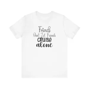 Friends Don't Let Friends Cruise Alone  Infant Fine Jersey Bodysuit/Infant Fine Jersey Tee/Unisex Jersey Short Sleeve Tee/Unisex Heavy Blend™ Hooded Sweatshirt